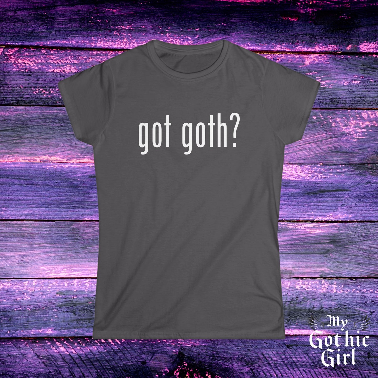 Gothic Women's Tee, "Got Goth?" Shirt, Punk Fashion, Alternative Style, Goth Apparel, Dark Aesthetic