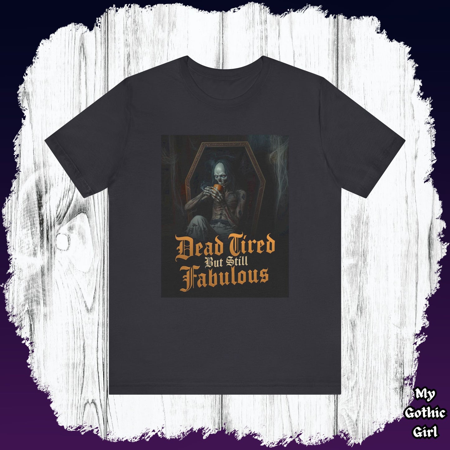 My Gothic Girl "Dead Tired But Still Fabulous" Graphic T-Shirt Unisex Gothic Dark Fashion Casual Wear