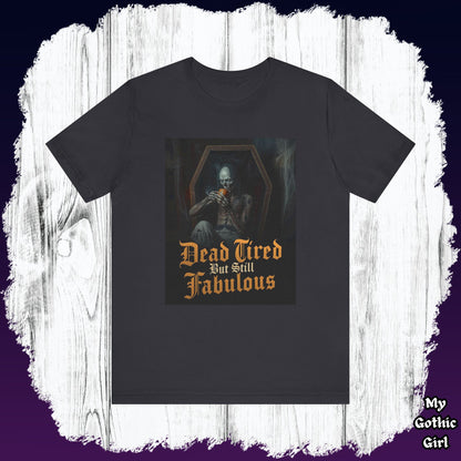 My Gothic Girl "Dead Tired But Still Fabulous" Graphic T-Shirt Unisex Gothic Dark Fashion Casual Wear