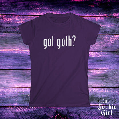 Gothic Women's Tee, "Got Goth?" Shirt, Punk Fashion, Alternative Style, Goth Apparel, Dark Aesthetic