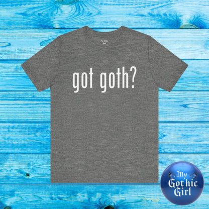 Gothic T-Shirts for Women & Men "got goth?" Dark Aesthetic & Alternative Tees – My Gothic Girl