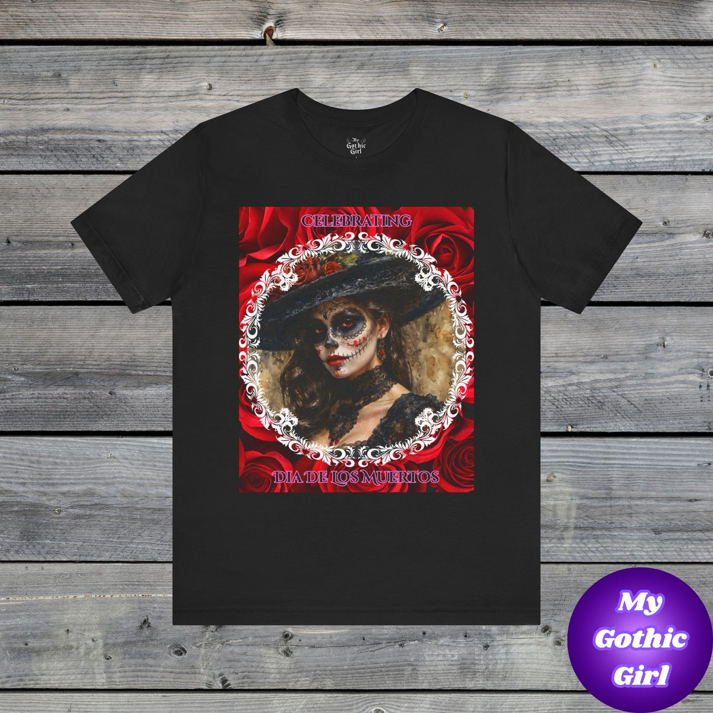 My Gothic Girl Dia De Los Muertos Graphic Tee – Gothic Streetwear, Whimsy Goth, Dark Poetry Alt Fashion
