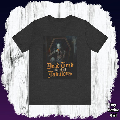 My Gothic Girl "Dead Tired But Still Fabulous" Graphic T-Shirt Unisex Gothic Dark Fashion Casual Wear