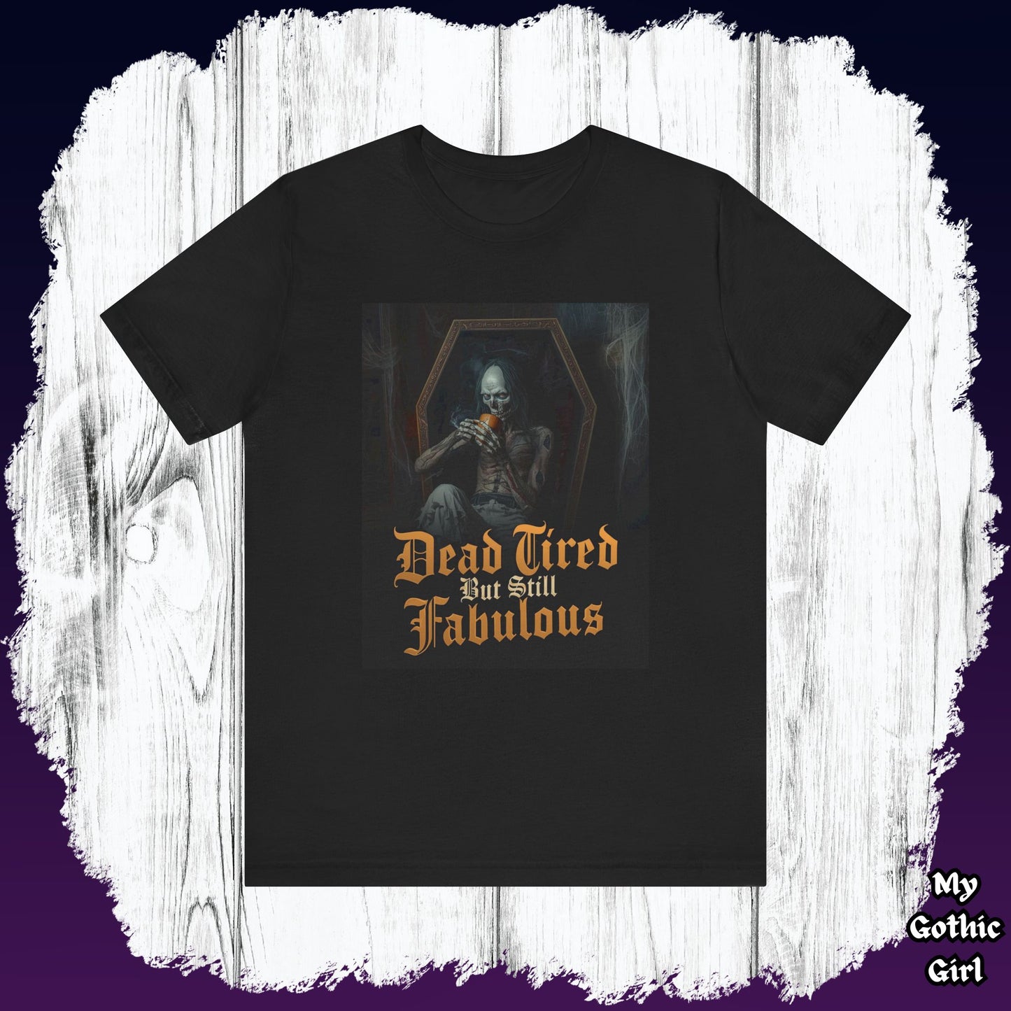 My Gothic Girl "Dead Tired But Still Fabulous" Graphic T-Shirt Unisex Gothic Dark Fashion Casual Wear