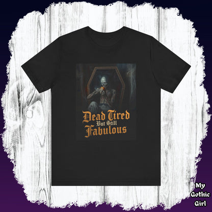 My Gothic Girl "Dead Tired But Still Fabulous" Graphic T-Shirt Unisex Gothic Dark Fashion Casual Wear