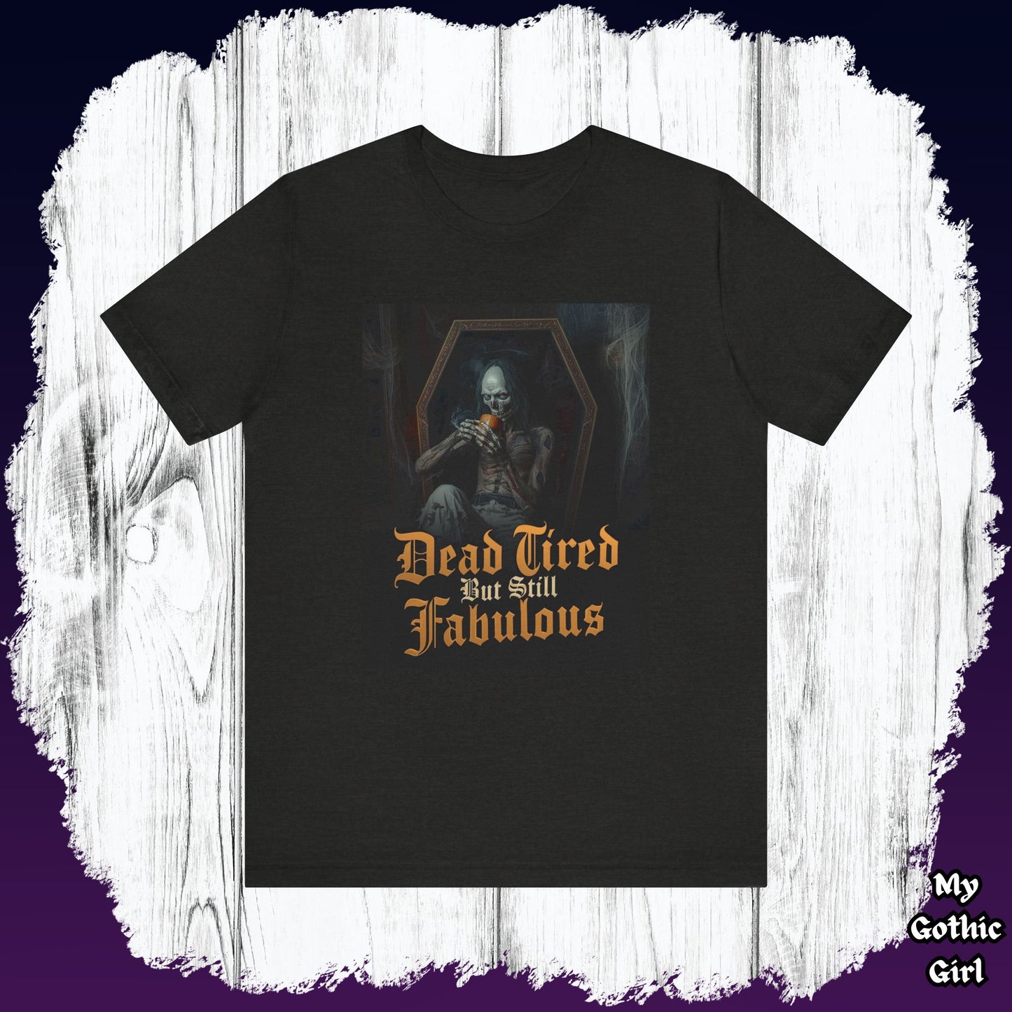 My Gothic Girl "Dead Tired But Still Fabulous" Graphic T-Shirt Unisex Gothic Dark Fashion Casual Wear