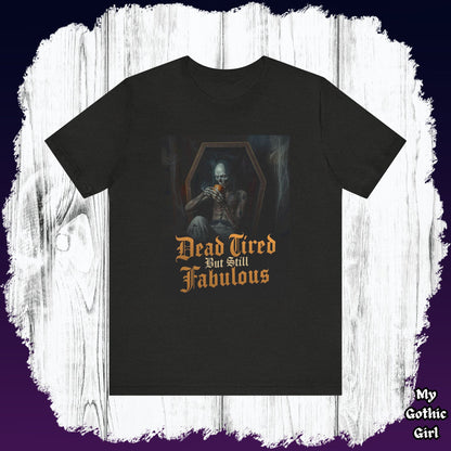 My Gothic Girl "Dead Tired But Still Fabulous" Graphic T-Shirt Unisex Gothic Dark Fashion Casual Wear